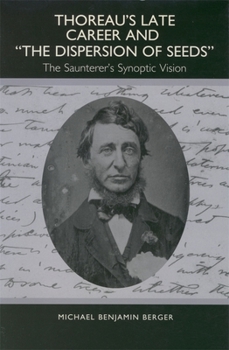 Thoreau's Late Career and The Dispersion of Seeds: The Saunterer's Synoptic Vision (Studies in English and American Literature and Culture)
