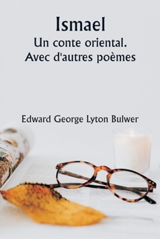 Ismael An oriental tale. With other poems