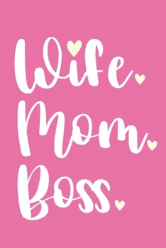Wife. Mom. Boss.: Blank Lined Notebook Journal: Motivational Inspirational Quote Gifts For Sister Mom Dad Brother Friend Him Her 6x9 | 110 Blank  Pages | Plain White Paper | Soft Cover Book