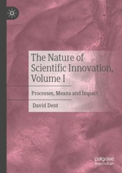 Paperback The Nature of Scientific Innovation, Volume I: Processes, Means and Impact Book