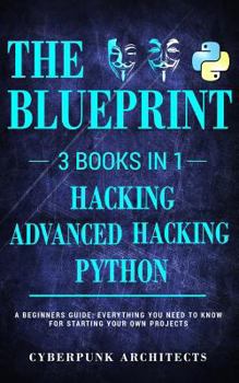 Paperback Python, Hacking & Advanced Hacking: 3 Books in 1: The Blueprint: Everything You Need to Know for Python Programming and Hacking! Book