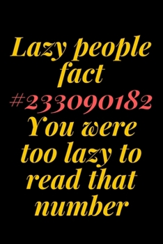 Lazy people fact . You were too lazy to read that number: 6x9 Notebook, Ruled, Sarcastic Journal, Funny Notebook For Women,Men;Boss;Coworkers;Colleagues;Students:Friends