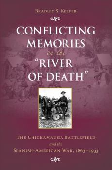 Conflicting Memories on the "River of Death": The Chickamauga Battlefield and the Spanish-American War, 1863-1933