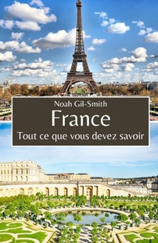 France: Tout ce que vous devez savoir (French Edition)