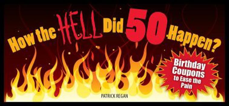 Paperback How the Hell Did 50 Happen?: Birthday Coupons to Ease the Pain Book