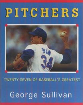 Pitchers: Twenty-Seven Of Baseball's Greatest
