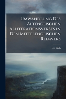 Paperback Umwandlung Des Altenglischen Alliterationsverses in Den Mittelenglischen Reimvers [German] Book