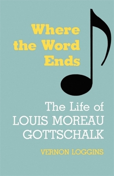 Paperback Where the Word Ends: The Life of Louis Moreau Gottschalk Book