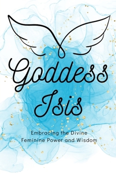 Paperback Goddess Isis: Embracing the Divine Feminine Power and Wisdom Book