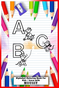 Paperback ABC - Alphabet Coloring Book For Kids - Learn with MOUSSY: Alphabet Coloring Book for kids ( Girls / Boys ) with Moussy animal and arts Book