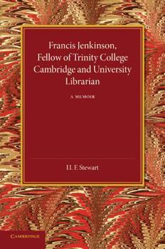 Paperback Francis Jenkinson, Fellow of Trinity College Cambridge and University Librarian: A Memoir Book