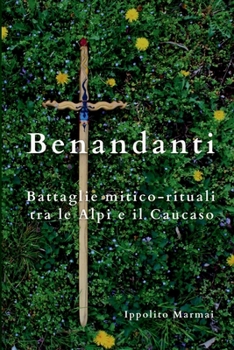 Paperback Benandanti Battaglie mitico-rituali tra le Alpi e il Caucaso [Italian] Book