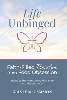 Hardcover Life Unbinged: Faith-Filled Freedom from Food Obsession Book