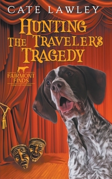 Hunting the Traveler's Tragedy - Book #6 of the Fairmont Finds Canine Cozy Mysteries