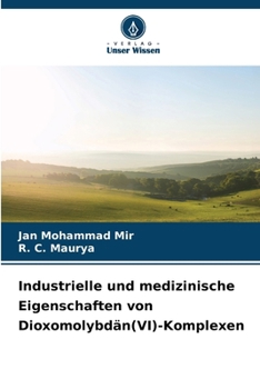 Paperback Industrielle und medizinische Eigenschaften von Dioxomolybdän(VI)-Komplexen [German] Book