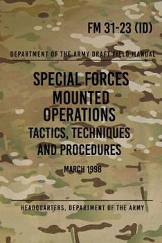 Paperback FM 31-23 Special Forces Mounted Operations Tactics, Techniques and Procedures: Initial Draft - March 1998 Book