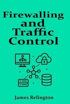 Firewalling and Traffic Control: ACLs, Zones and Context-Based Filtering