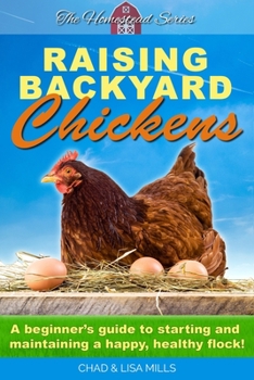 Paperback Raising Backyard Chickens: A beginner's guide to starting and maintaining a happy, healthy flock Book