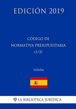 Paperback Código de Normativa Presupuestaria (1/2) (España) (Edición 2019) [Spanish] Book