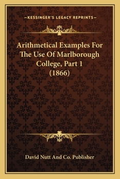 Paperback Arithmetical Examples For The Use Of Marlborough College, Part 1 (1866) Book
