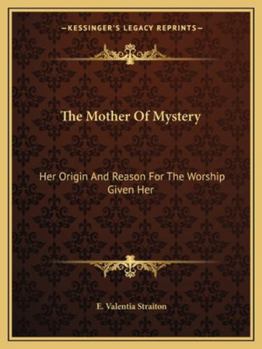 Paperback The Mother Of Mystery: Her Origin And Reason For The Worship Given Her Book