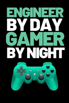 Engineer By Day Gamer By Night: Funny Gaming Notebook/Journal (6” X 9”) Perfect Christmas Or Birthday Gift Idea For Gamers