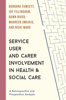 Paperback Service User and Carer Involvement in Health and Social Care: A Retrospective and Prospective Analysis Book