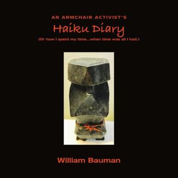 Paperback An Armchair Activist's Haiku Diary: (Or how I spent my time...when time was all I had.) Book