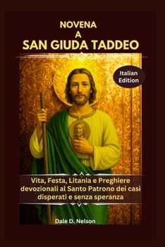 NOVENA A SAN GIUDA TADDEO: Vita, Festa, Litania e Preghiere devozionali al Santo Patrono dei casi disperati e senza speranza