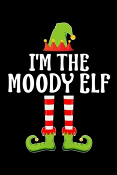 Paperback I'm the Moody Elf: Blank Lined Family Matching Christmas Diary - Best Christmas gift Notebook And Journal - 6x9 Inch 120 Pages White Pape Book