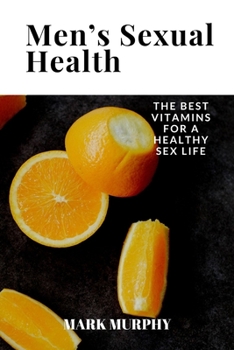 Paperback Men's Sexual Health: The Best Vitamins For a Healthy Sex Life Book