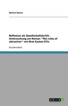 Paperback Reflexion als Gesellschaftskritik. Untersuchung am Roman "The rules of attraction" von Bret Easton Ellis [German] Book