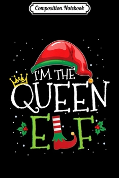 Composition Notebook: I'm The Queen Elf Matching Family Group Christmas Funny Xmas Journal/Notebook Blank Lined Ruled 6x9 100 Pages