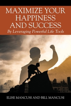 Paperback Maximize Your Happiness and Success: By Leveraging Powerful Life Tools Book