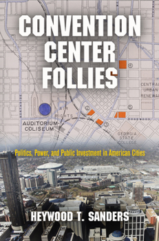 Hardcover Convention Center Follies: Politics, Power, and Public Investment in American Cities Book