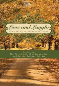 Paperback Love and Laugh: The Poetry of Alexander Frost featuring the Adventures of Arizona Jake and Barbie Buzzard-Vulture Book