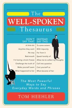 Paperback The Well-Spoken Thesaurus: The Most Powerful Ways to Say Everyday Words and Phrases Book