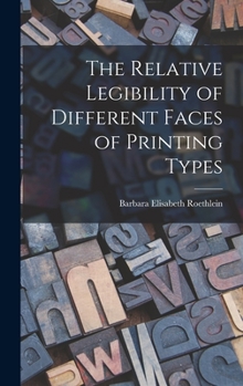 Hardcover The Relative Legibility of Different Faces of Printing Types Book