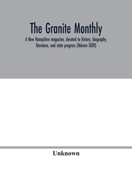 Paperback The Granite monthly, A New Hampshire magazine, devoted to history, biography, literature, and state progress (Volume XXXV) Book