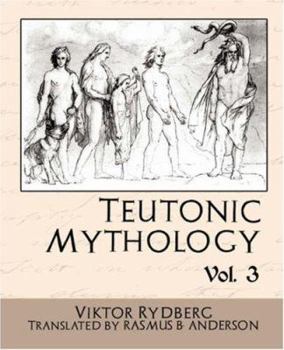 Teutonic Mythology: Gods and Goddesses of the Northland, Volume 3