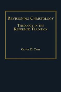 Hardcover Revisioning Christology: Theology in the Reformed Tradition Book