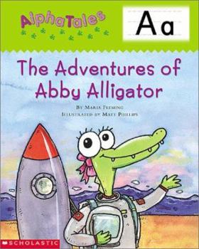 Paperback Alphatales (Letter A: The Adventures of Abby the Alligator): A Series of 26 Irresistible Animal Storybooks That Build Phonemic Awareness & Teach Each Book