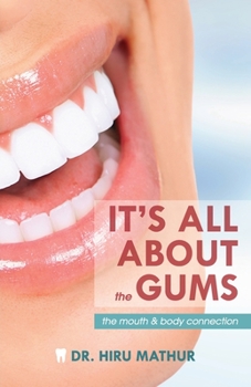 Paperback It's All About the Gums: The Mouth & Body Connection Book