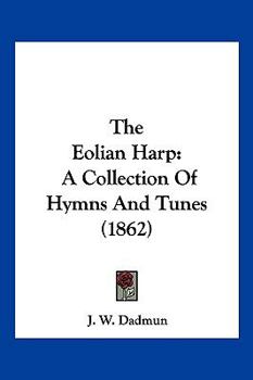 Paperback The Eolian Harp: A Collection Of Hymns And Tunes (1862) Book