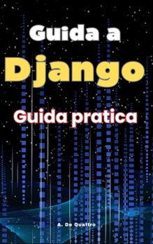 Guida a Django: Guida Pratica (Italian Edition)