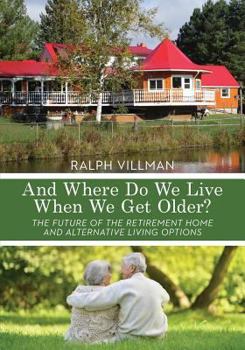 Paperback And Where Do We Live When We Get Older?: The future of the retirement home and alternative living options Book