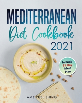 Paperback Mediterranean Diet Cookbook 2021: The Ultimate Mediterranean Diet for Beginners with 21 Day Meal Plan: Simple and Easy Mediterranean Cookbook for Everyone Book