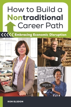 Hardcover How to Build a Nontraditional Career Path: Embracing Economic Disruption Book