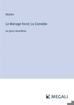 Paperback Le Mariage forcé; La Comédie: en gros caractères [French] Book