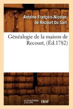 Paperback Généalogie de la Maison de Recourt, (Éd.1782) [French] Book